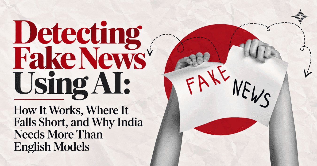 Detecting Fake News Using AI: How It Works, Where It Falls Short, and Why India Needs More Than English Models